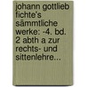 Johann Gottlieb Fichte's Sämmtliche Werke: -4. Bd. 2 Abth A Zur Rechts- Und Sittenlehre... door Johann Gottlieb Fichte