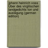 Johann Heinrich Voss Über Des Virgilischen Landgedichts Ton Und Auslegung (German Edition) door Heinrich Voss Johann