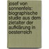 Josef Von Sonnenfels: Biographische Studie Aus Dem Zietalter Der Aufklärung in Oesterreich