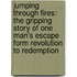 Jumping Through Fires: The Gripping Story Of One Man's Escape Form Revolution To Redemption
