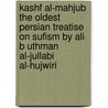 Kashf Al-Mahjub the Oldest Persian Treatise on Sufism by Ali B Uthman Al-Jullabi Al-Hujwiri door R.A. Nicholson