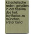 Katechetische Reden: Gehalten in Der Basilika Des Heil. Bonifacius Zu München, Erster Band