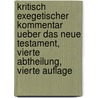 Kritisch Exegetischer Kommentar ueber das Neue Testament, vierte Abtheilung, vierte Auflage by Heinrich August Wilhelm Meyer