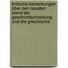 Kritische Bemerkungen über den neusten Stand der Geschichtschreibung und die Griechische . door Mone Fridegarius