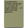La Grammaire: Comdie-Vaudeviile En Un Acte, De Eugne Labiche ... Et Alphonse Jolly [Pseud.] door Eugne Labiche
