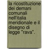 La Ricostituzione Dei Demani Comunali Nell'Italia Meridionale E Il Disegno Di Legge "Rava". door Emanuele Carnevale