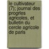 Le Cultivateur (7); Journal Des Progrles Agricoles, Et Bulletin Du Cercle Agricole de Paris