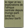 Le Niger Et Les Explorations de L'Afrique Centrale Depuis Mungo-Park Jusqu'au Docteur Barth door Ferdinand Tugnot De Lanoye