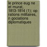 Le Prince Eug Ne Et Murat, 1813-1814 (1); Op Rations Militaires, N Gociations Diplomatiques door Maurice-Henri Weil