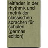 Leitfaden in Der Rhythmik Und Metrik Der Classischen Sprachen Für Schulen (German Edition) by Hermann Heinrich Schmidt Johann
