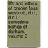 Life and Letters of Brooke Foss Westcott, D.D., D.C.L.: Sometime Bishop of Durham, Volume 2