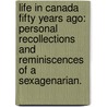 Life in Canada fifty years ago: personal recollections and reminiscences of a sexagenarian. door Canniff Haight