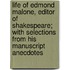 Life of Edmond Malone, Editor of Shakespeare; with Selections from His Manuscript Anecdotes