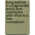 Living Faithfully In A Fragmented World: From Macintyre's After Virtue To A New Monasticism