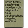 Ludwig Tieck's Gesammelte Novellen: Vollst Ndige Auf's Neue Durchgesehene Ausgabe, Volume 4 by Ludwig Tieck