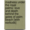 Madness Under the Royal Palms: Love and Death Behind the Gates of Palm Beach [With Earbuds] door Laurence Leamer