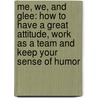 Me, We, and Glee: How to Have a Great Attitude, Work as a Team and Keep Your Sense of Humor door Nick Arnette