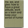 Me, We, and Glee: How to Have a Great Attitude, Work as a Team and Keep Your Sense of Humor by Nick Arnette