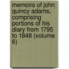 Memoirs of John Quincy Adams, Comprising Portions of His Diary from 1795 to 1848 (Volume 6) door John Quincy Adams