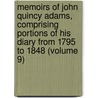 Memoirs of John Quincy Adams, Comprising Portions of His Diary from 1795 to 1848 (Volume 9) by John Quincy Adams