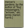 Mercer's Gardens. By the author of "Four Messengers," "Echoes," etc. [Emily Marion Harris.] by Unknown