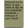 Mercurio en la Boca: Lo Que Nadie Le Dijo de Sus Empastes Metalicos = Mercury in Your Mouth by Jesus Torres Toledo