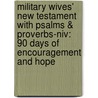 Military Wives' New Testament With Psalms & Proverbs-niv: 90 Days Of Encouragement And Hope by Jocelyn Green