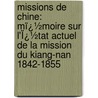 Missions De Chine: Mï¿½Moire Sur L'Ï¿½Tat Actuel De La Mission Du Kiang-Nan 1842-1855 door Nicolas Broullion