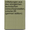 Mitteilungen Aus Den Königlichen Technischen Versuchsanstalten, Volume 20 (German Edition) door Versuchsanstalt Königliche
