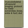 Musculoskeletal Ultrasound Imaging: Protocol For Lower Extremities (knee, Ankle & Foot) Dvd door Randy Moore