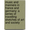 Music and Manners in France and Germany: A Series of Travelling Sketches of Art and Society door Henry Fothergill Chorley