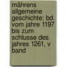 Mährens Allgemeine Geschichte: Bd. Vom Jahre 1197 Bis Zum Schlusse Des Jahres 1261, V Band door Beda Dudik