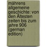 Mährens Allgemeine Geschichte: Von Den Ältesten Zeiten Bis Zum Jahre 906 (German Edition) door Franziskus DudíK. Beda