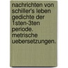 Nachrichten von Schiller's Leben Gedichte der 1sten-3ten Periode. Metrische Uebersetzungen. by Friedrich Schiller