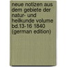 Neue Notizen aus dem Gebiete der Natur- und Heilkunde Volume Bd.13-16 1840 (German Edition) by Robert 1804-1861 Froriep