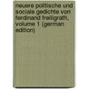 Neuere Politische Und Sociale Gedichte Von Ferdinand Freiligrath, Volume 1 (German Edition) by Freiligrath Ferdinand