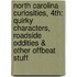 North Carolina Curiosities, 4th: Quirky Characters, Roadside Oddities & Other Offbeat Stuff