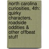 North Carolina Curiosities, 4th: Quirky Characters, Roadside Oddities & Other Offbeat Stuff by Kent Priestley