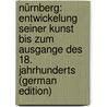 Nürnberg: Entwickelung Seiner Kunst Bis Zum Ausgange Des 18. Jahrhunderts (German Edition) door Johannes RéE. Paul