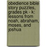 Obedience Bible Story Puzzles, Grades Pk - K: Lessons from Noah, Abraham, Moses, and Joshua by Enelle Eder