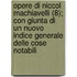 Opere Di Niccol Machiavelli (8); Con Giunta Di Un Nuovo Indice Generale Delle Cose Notabili