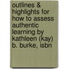 Outlines & Highlights For How To Assess Authentic Learning By Kathleen (Kay) B. Burke, Isbn by Cram101 Textbook Reviews