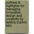 Outlines & Highlights For Managing Innovation, Design And Creativity By Bettina Stamm, Isbn