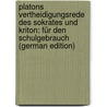 Platons Vertheidigungsrede Des Sokrates Und Kriton: Für Den Schulgebrauch (German Edition) by Plato Plato