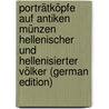 Porträtköpfe Auf Antiken Münzen Hellenischer Und Hellenisierter Völker (German Edition) door Imhoof-Blumer Friedrich