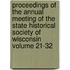 Proceedings of the Annual Meeting of the State Historical Society of Wisconsin Volume 21-32