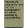 Recruitment, Post-Settlement, and Reef Distribution of Sabellaria Vulgaris in Delaware Bay. door Jill R. Brown