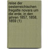 Reise Der Oesterreichischen Fregatte Novara Um Die Erde, in Den Jahren 1857, 1858, 1859 (1) door Karl Scherzer