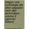 Religion Und Mythologie Der Alten Aegypter: Nach Den Denkmälern, Volume 2 (German Edition) door Karl Brugsch Heinrich