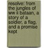 Resolve: From The Jungles Of Ww Ii Bataan, A Story Of A Soldier, A Flag, And A Promise Kept